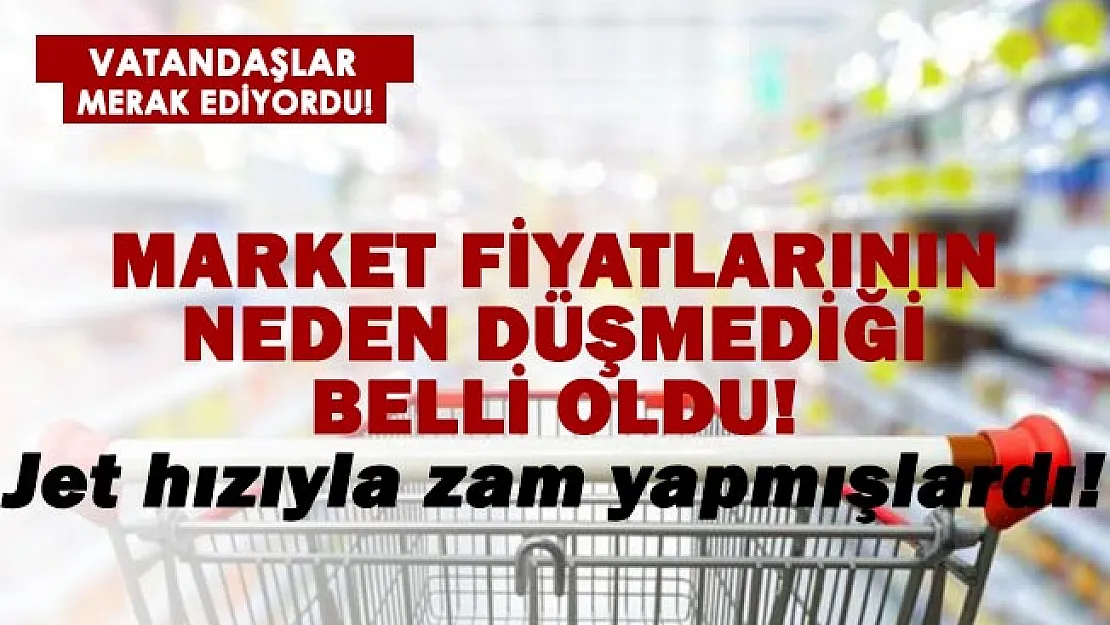 Jet hızıyla zam yapmışlardı! Market fiyatlarının neden düşmediği belli oldu!