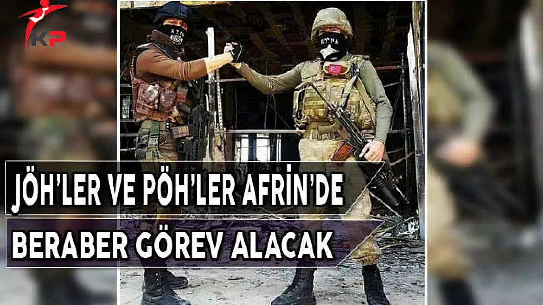 JÖH'ler ve PÖH'ler Afrin'de Beraber Görev Alacak