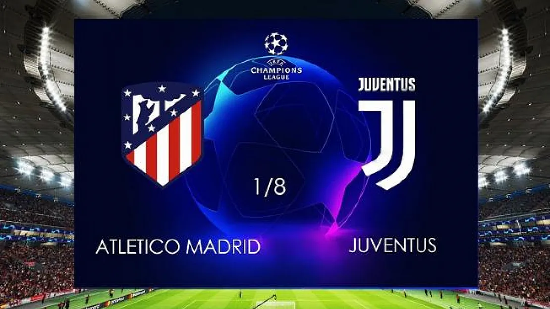 Juventus- Atletico Madrid Maçı Hangi Kanalda? Juventus- Atletico Madrid Şampiyonlar Ligi Maçı TIKLA İzle