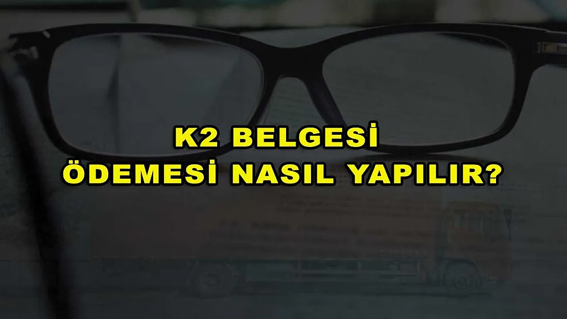 K2 Belgesi Ödemesi Nasıl Yapılır?