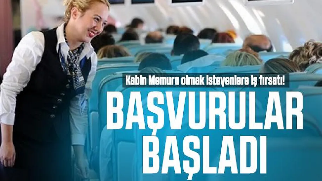 Kabin Memuru olmak isteyenlere iş fırsatı! Başvurular başladı