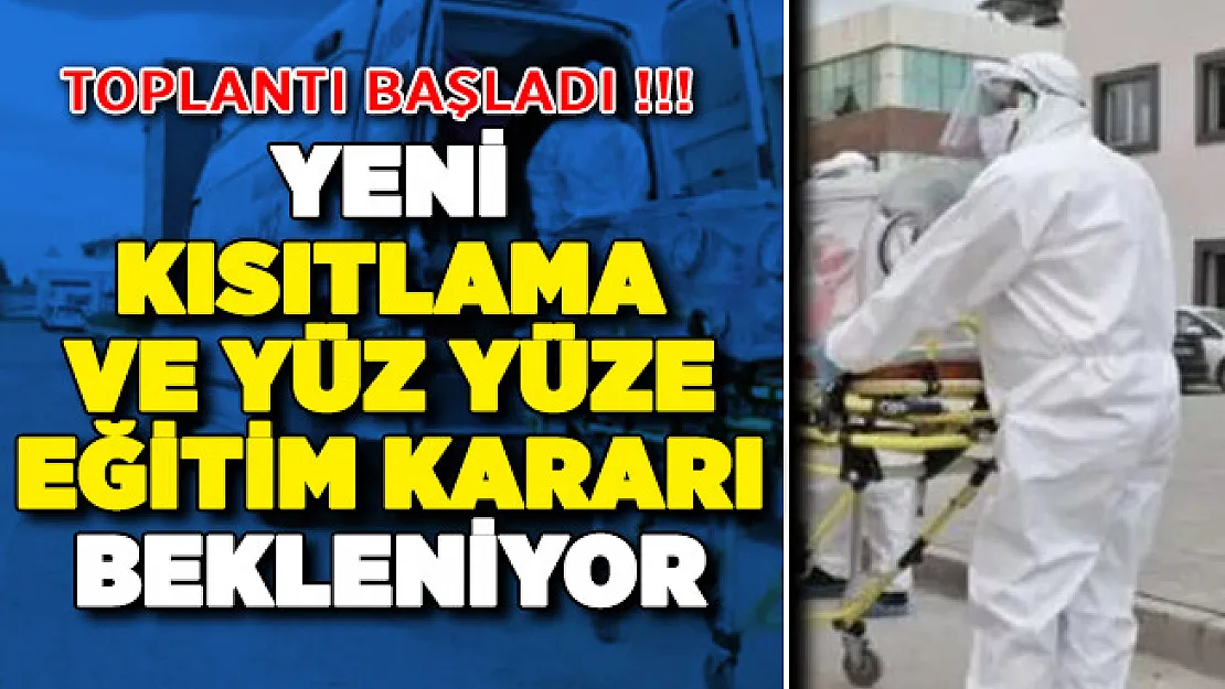 Kabine Toplantısı Başladı ! Yeni Kısıtlamalar ve Yüz Yüze Eğitim Kararı Bekleniyor