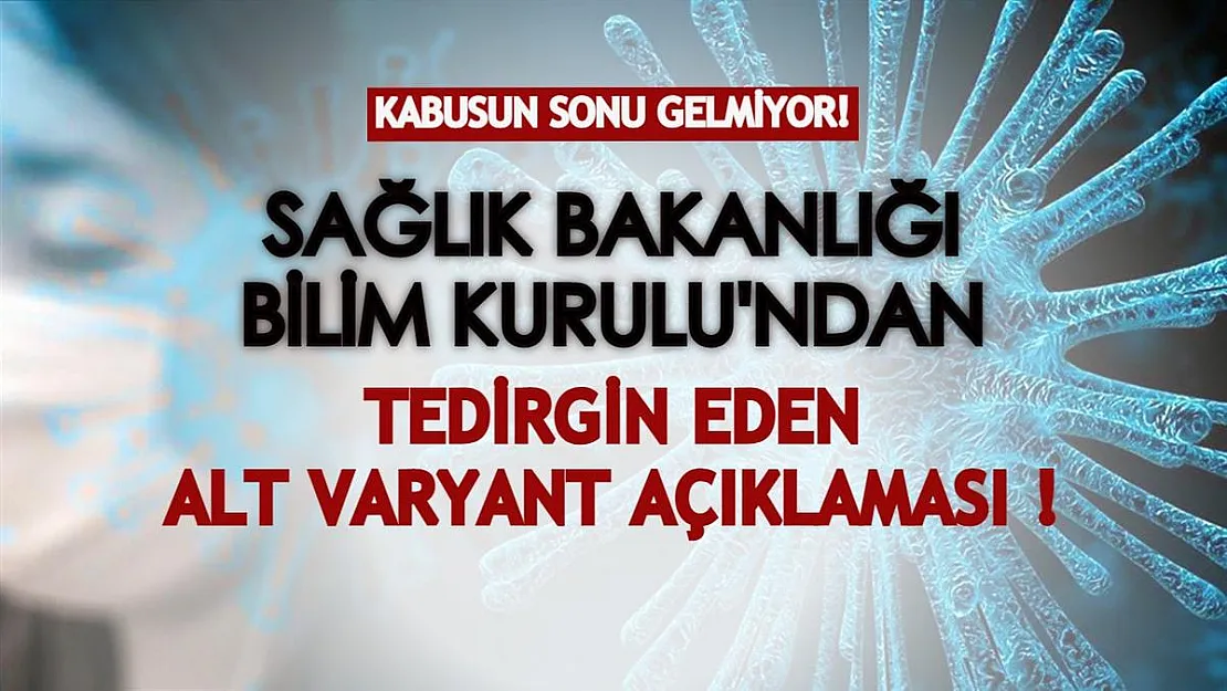 Kabusun sonu gelmiyor! Sağlık Bakanlığı Bilim Kurulu'ndan alt varyant açıklaması...