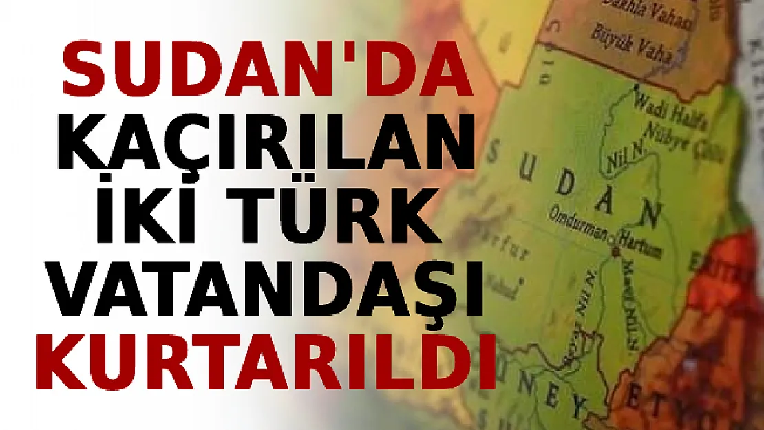 Kaçırılan İki Türk Vatandaşı Hakkında Sıcak Gelişme: Kurtarıldılar