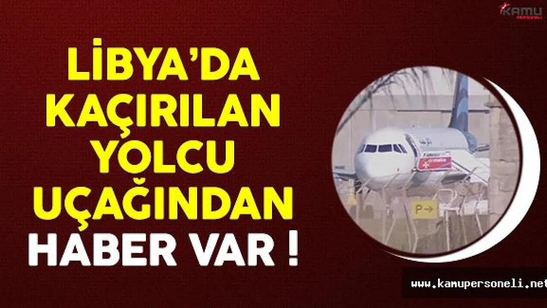 Kaçırılan Libya uçağıyla ilgili flaş gelişme