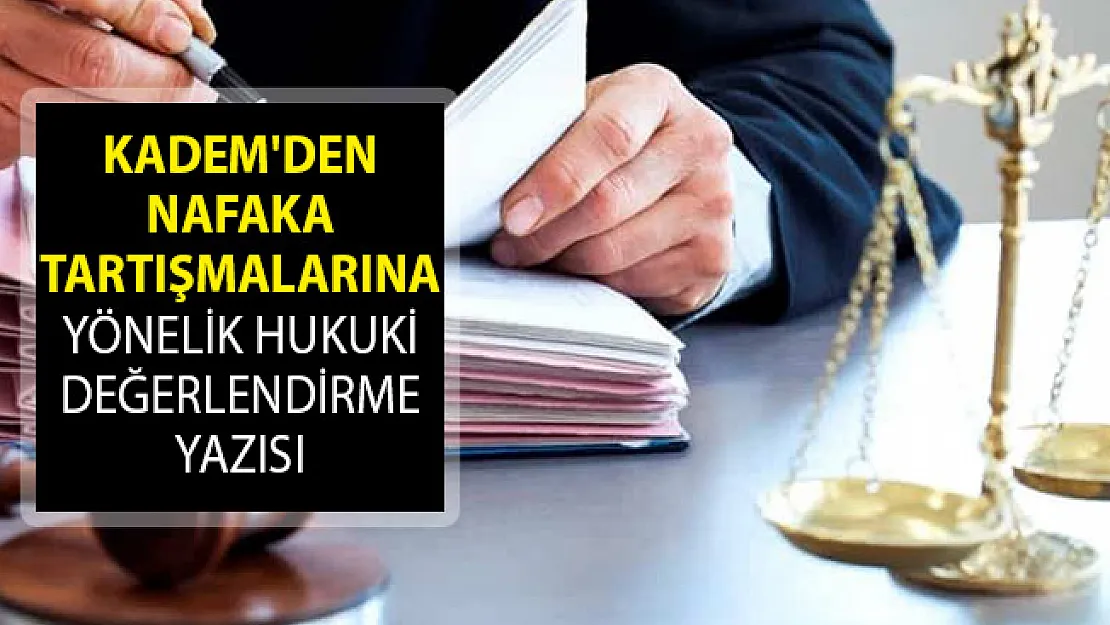 KADEM'den Nafaka Tartışmalarına Yönelik Hukuki Değerlendirme Yazısı