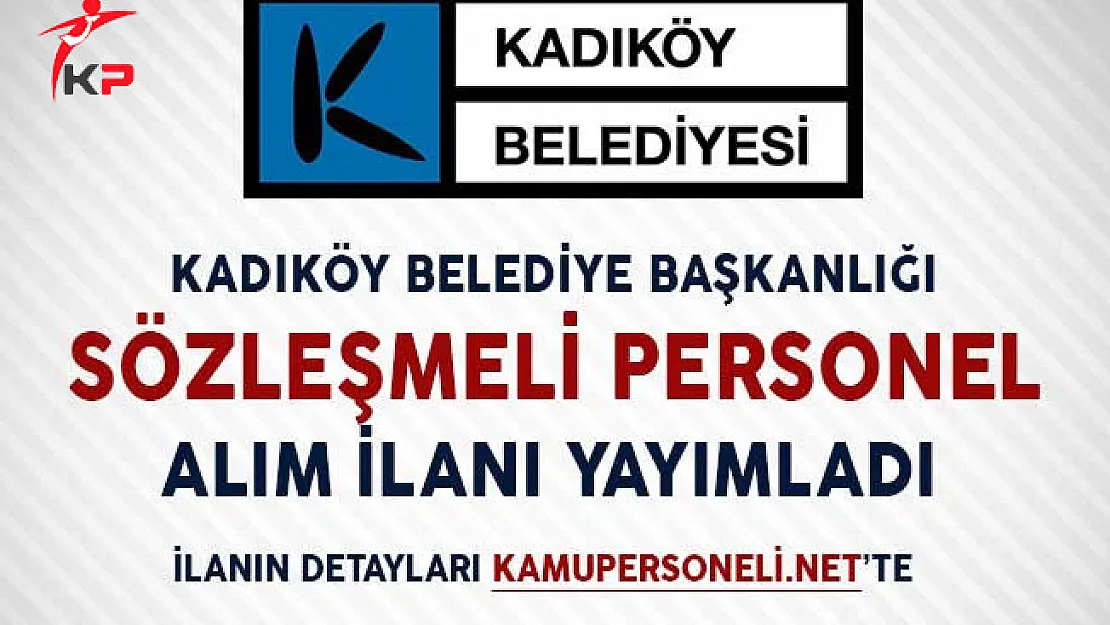 Kadıköy Belediye Başkanlığı Sözleşmeli Personel Alım İlanı!