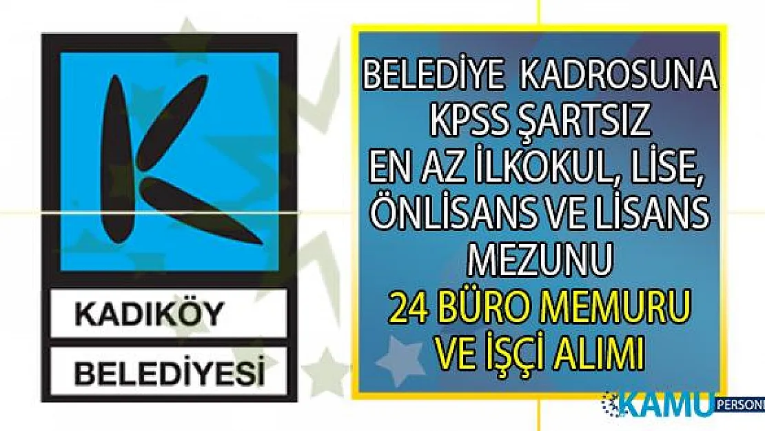 Kadıköy Belediyesi kadrolu 24 büro memuru ve işçi alımı iş başvurusu ilanı