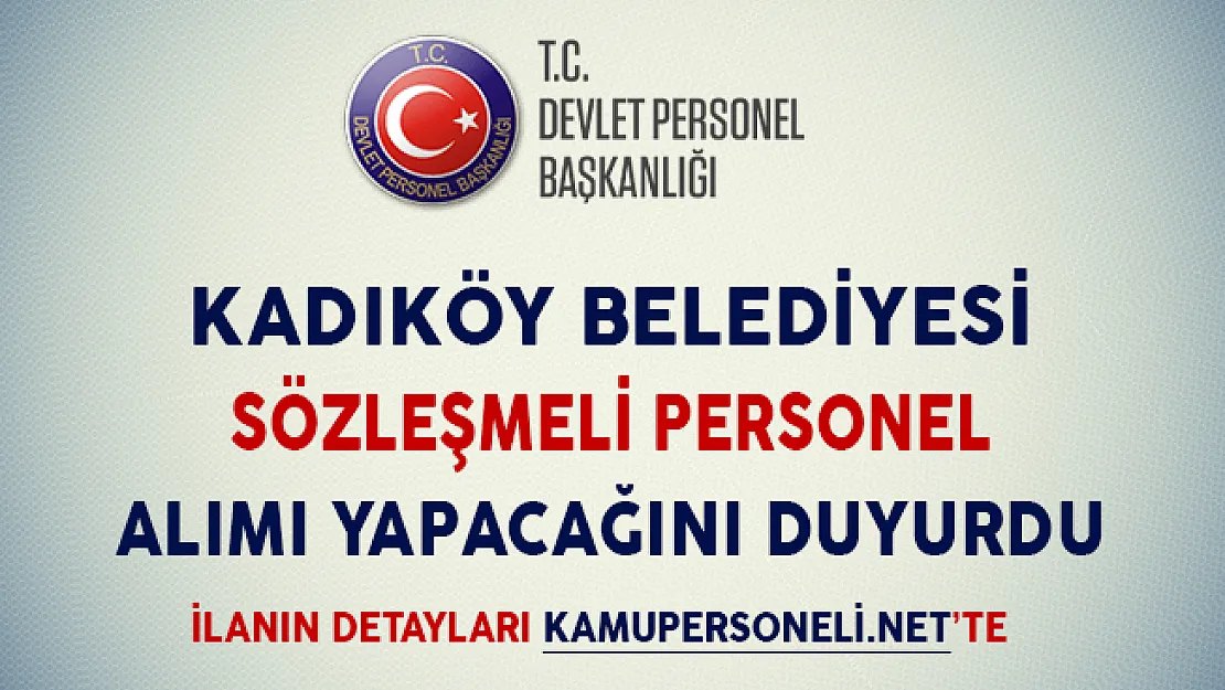 Kadıköy Belediyesi Sözleşmeli Personel Alımı Yapacağını Duyurdu