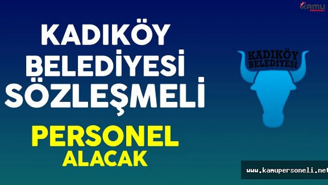 Kadıköy Belediyesi Sözleşmeli Personel Alacak