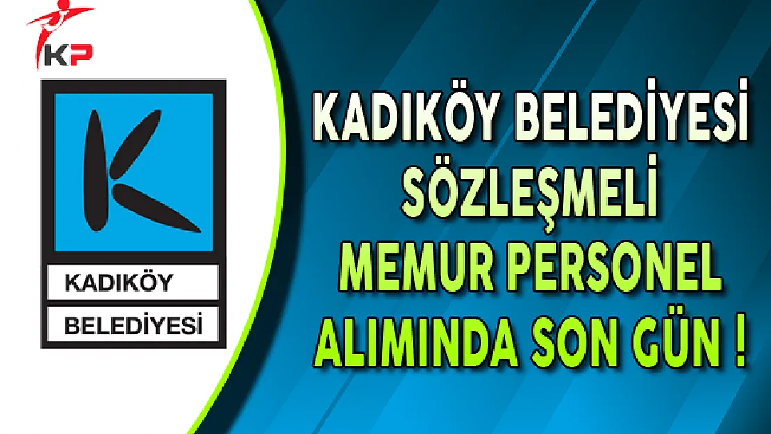 Kadıköy Belediyesi Sözleşmeli Personel Alımında Son Gün