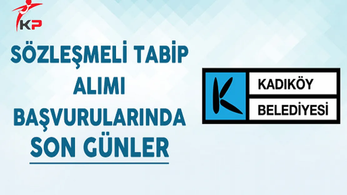 Kadıköy Belediyesi Sözleşmeli Tabip Alımı Başvurularında Son Günler
