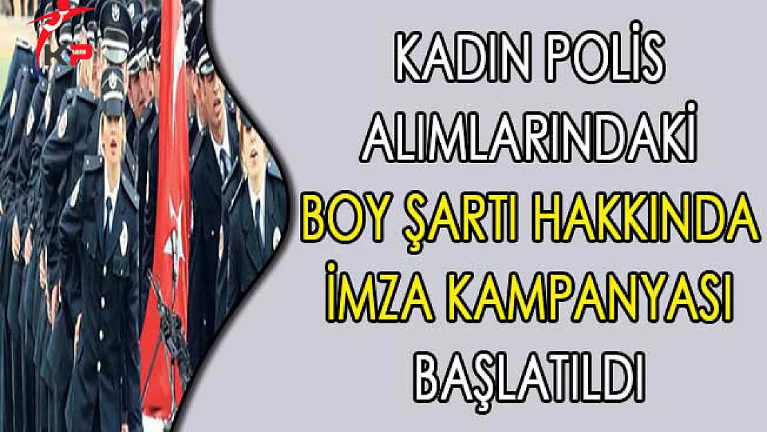 Kadın Polis Alımlarındaki Boy Şartı Hakkında İmza Kampanyası Başlatıldı