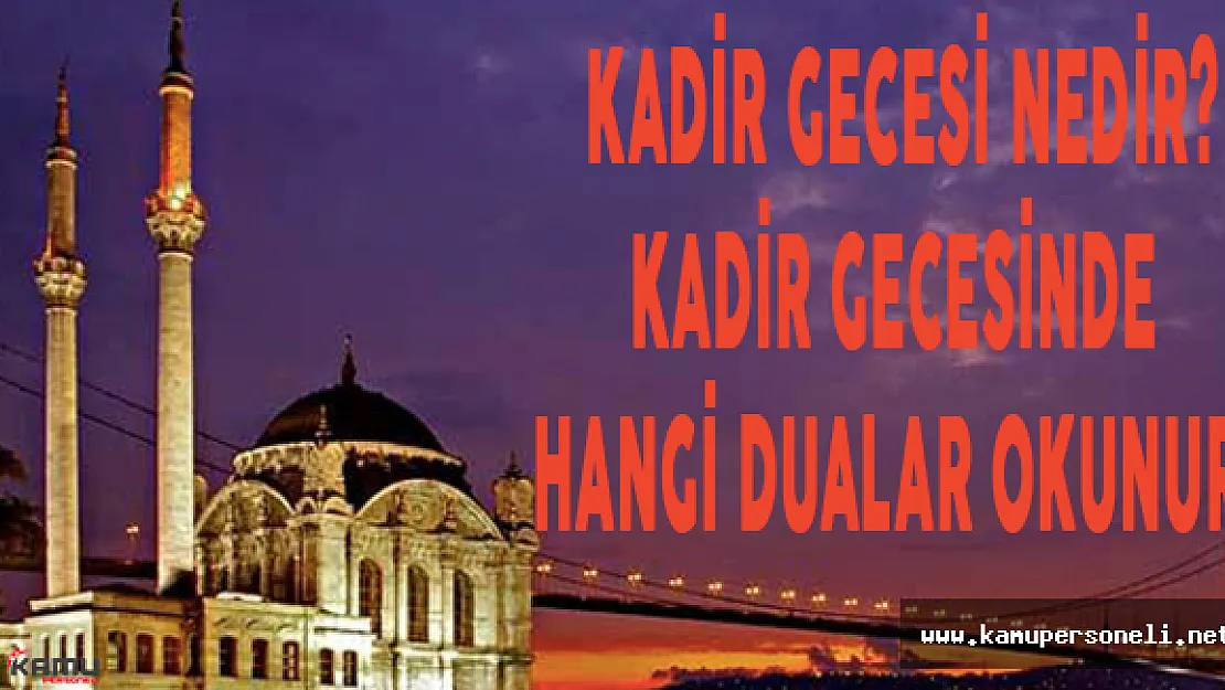 Kadir Gecesi Nedir? Kadir Gecesinde Hangi Dualar Okunur?