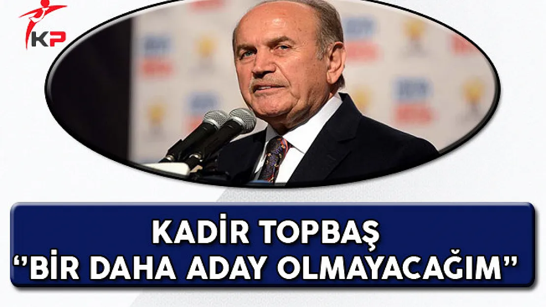 Kadir Topbaş: Bir Daha Aday Olmayacağım!