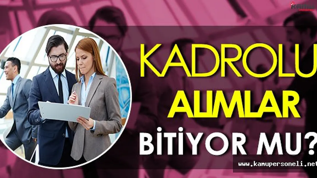 Kadrolu Memur Alımları Sona Mı Eriyor?
