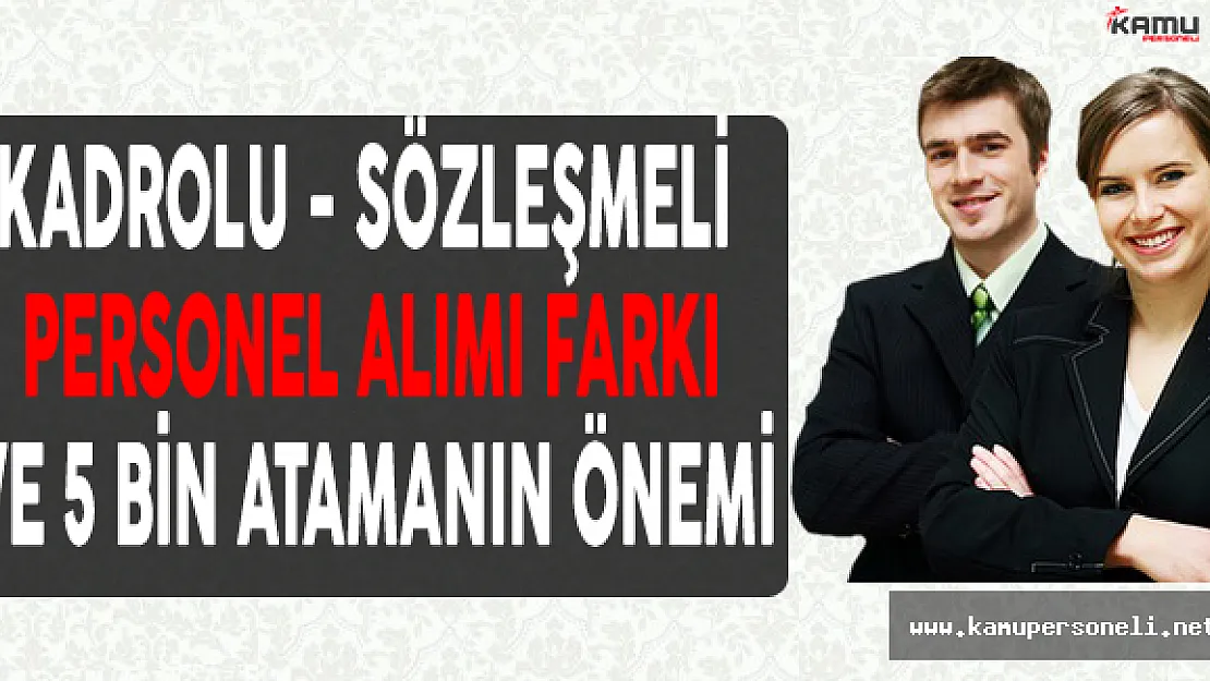 Kadrolu-Sözleşmeli Personel Alımı Farkı ve 5 Bin Kamu Personeli Atamasının Önemi