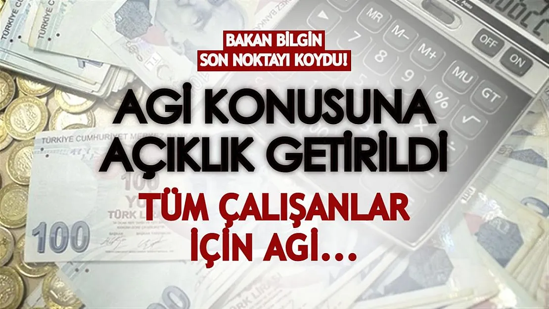 Kafa karışıklığı yaratan AGİ konusuna açıklık getirildi: Bakan Bilgin resmen açıkladı! Tüm çalışanlar için AGİ...