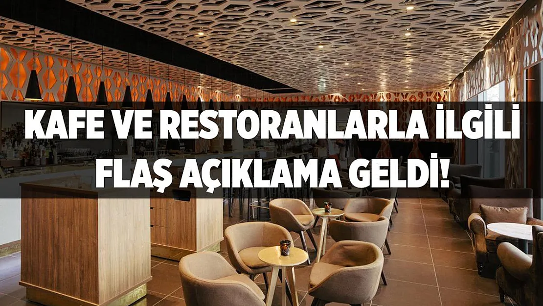 Kafe ve restoranlarla ilgili flaş açıklama geldi!