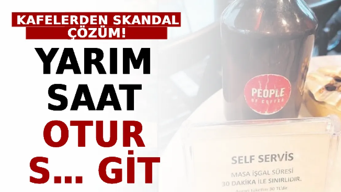 Kafelerden Skandal Çözüm! 'Yarım Saat Otur S… Git'