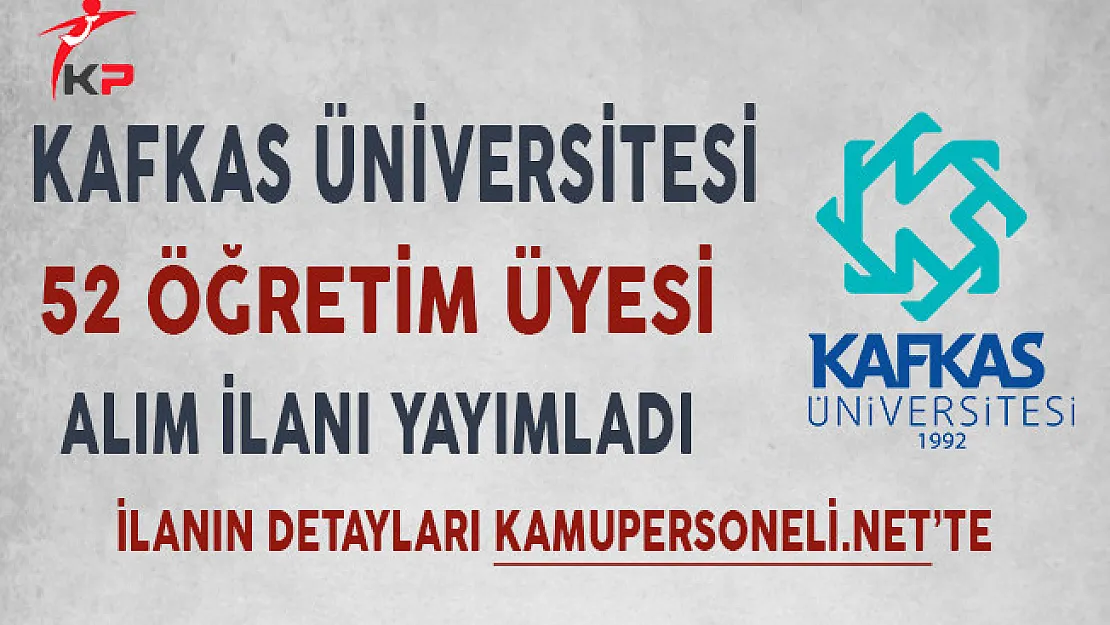 Kafkas Üniversitesi 52 Öğretim Üyesi Alımı Yapıyor!