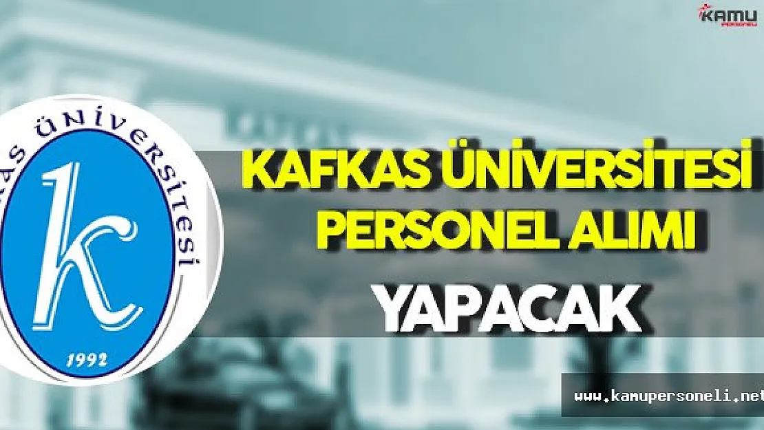 Kafkas Üniversitesi Personel Alımı Yapacak
