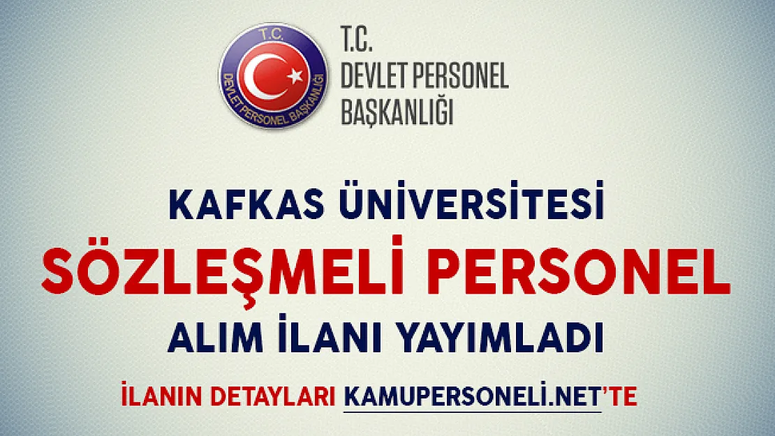 Kafkas Üniversitesi Sözleşmeli Personel Alım İlanı Yayımladı