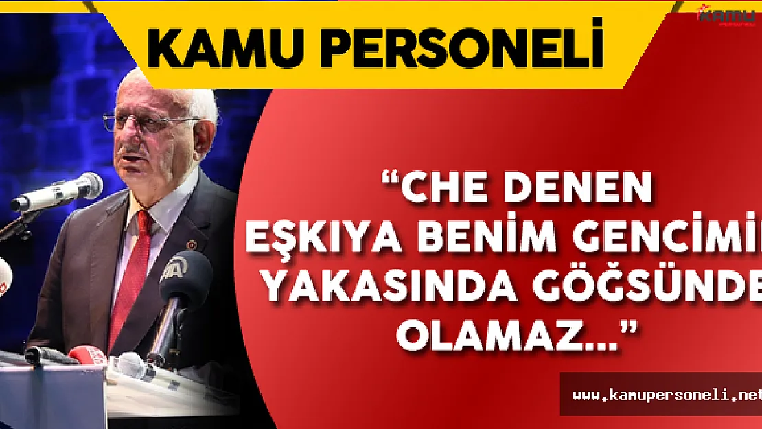 Kahraman: &quotChe Denen Eşkıya Benim Gencimin Yakasında Olamaz"