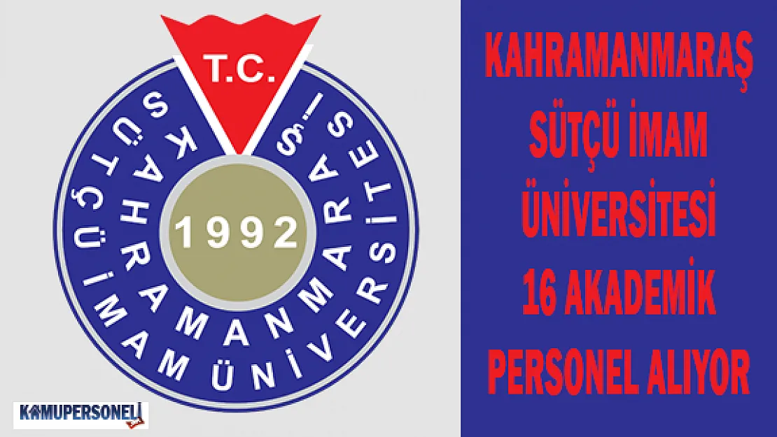 Kahramanmaraş Sütçü İmam Üniversitesi 16 Akademik Personel Alıyor