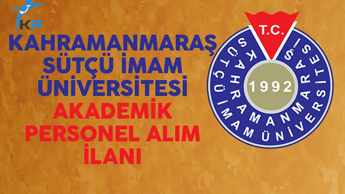 Kahramanmaraş Sütçü İmam Üniversitesi Akademik Personel İlanı Yayımladı