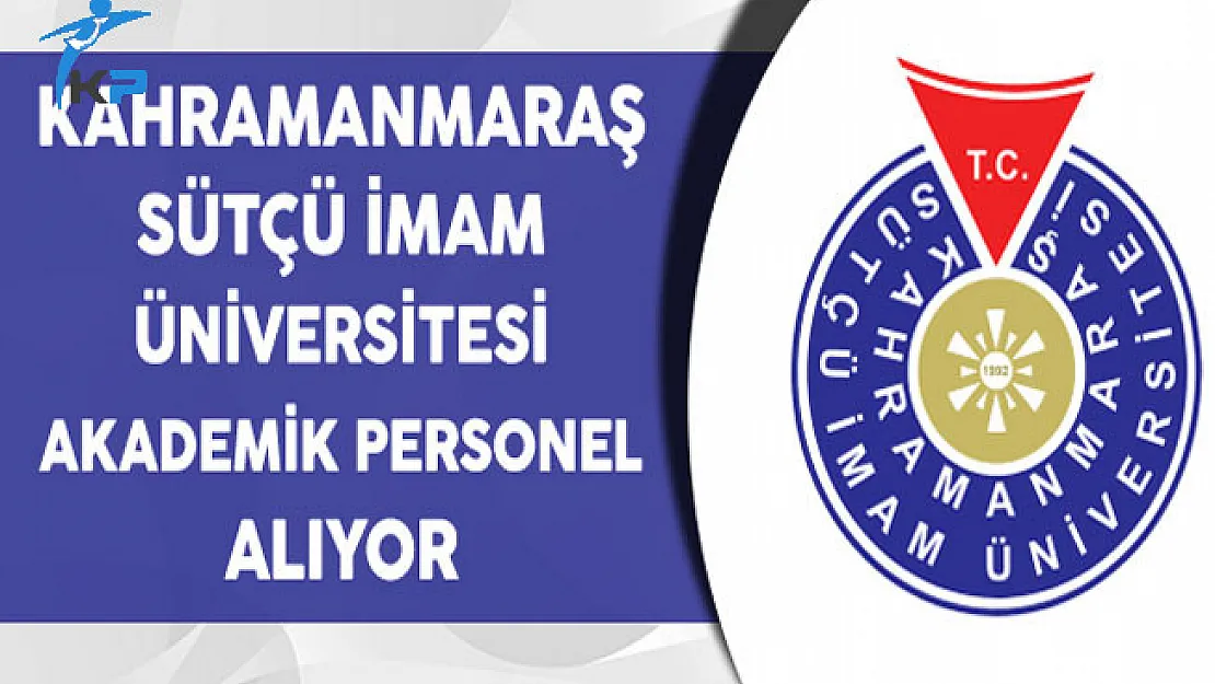 Kahramanmaraş Sütçü İmam Üniversitesi Akademik Personel Alıyor