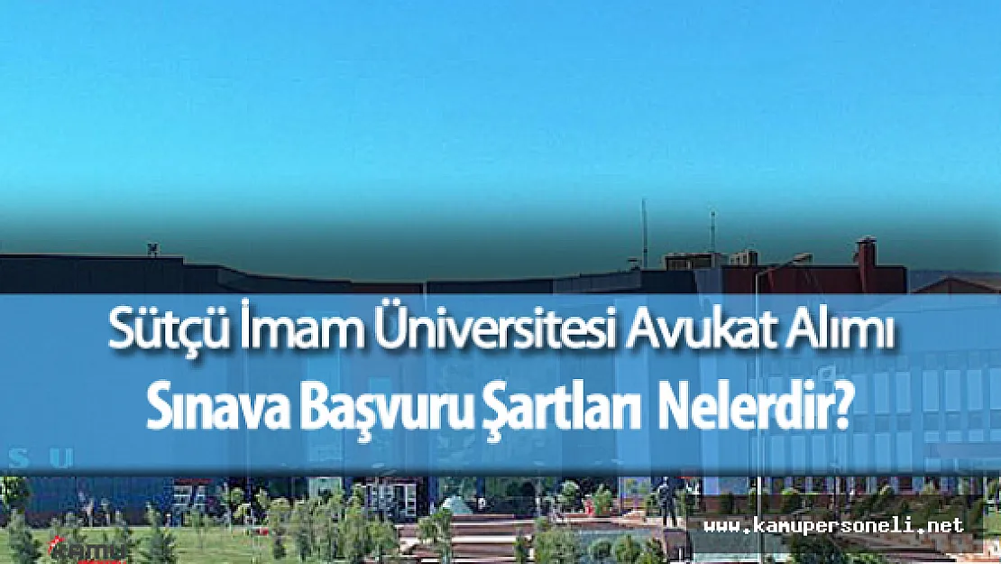 Kahramanmaraş Sütçü İmam Üniversitesi Avukat Alımı Yapacak