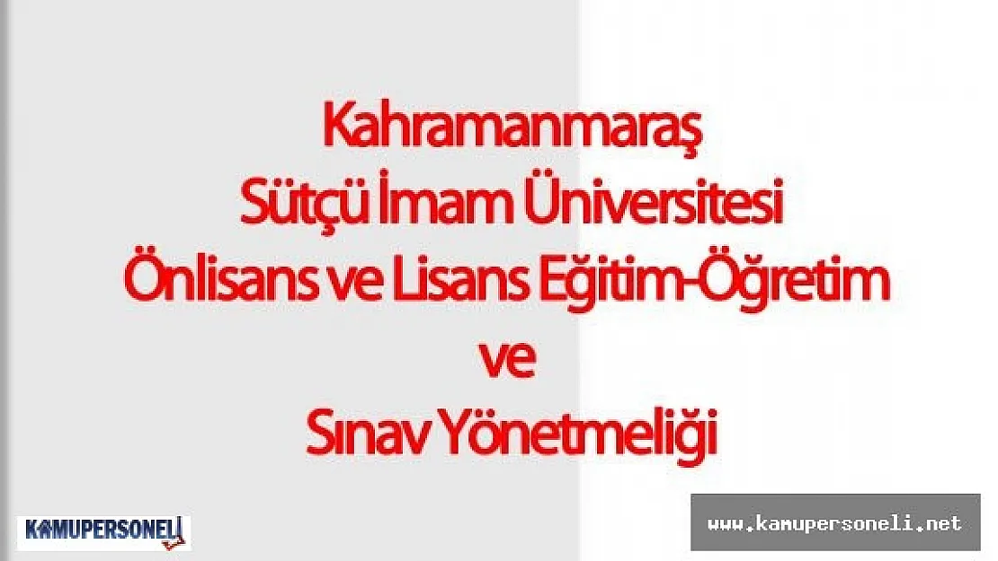 Kahramanmaraş Sütçü İmam Üniversitesi Önlisans ve Lisans Eğitim-Öğretim ve Sınav Yönetmeliği