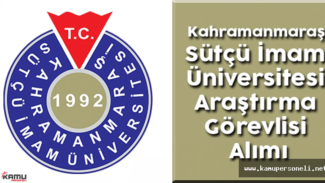 Kahramanmaraş Sütçü İmam Üniversitesi Rektörlüğü Araştırma Görevlisi Alımı