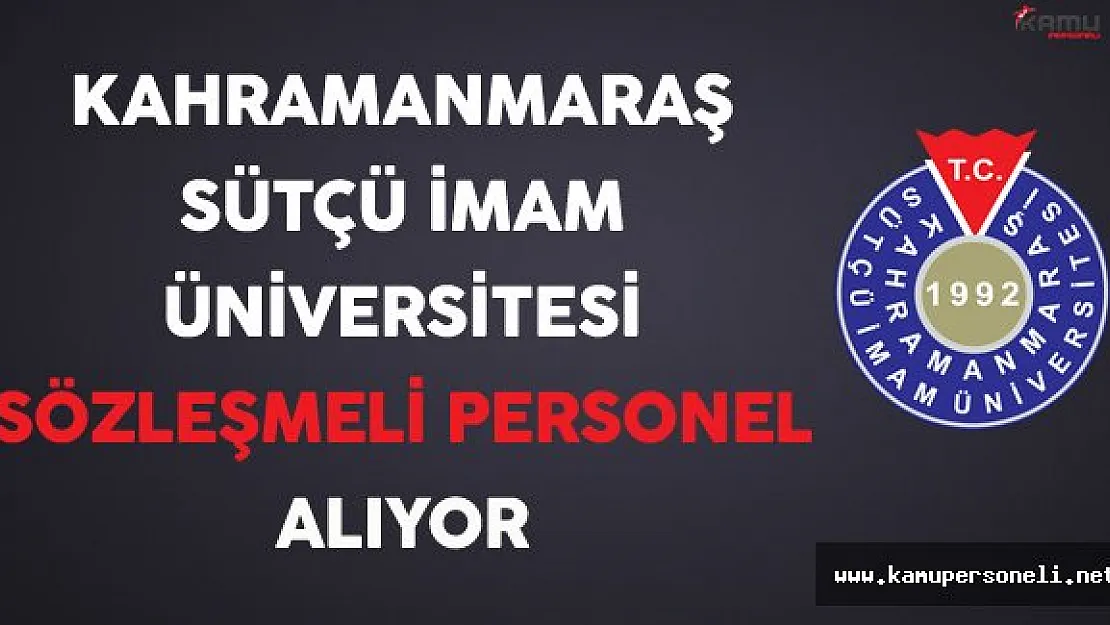 Kahramanmaraş Sütçü İmam Üniversitesi Sözleşmeli Personel Alıyor