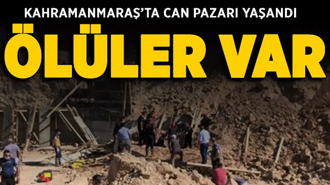 Kahramanmaraş'ta can pazarı yaşandı: Ölüler var