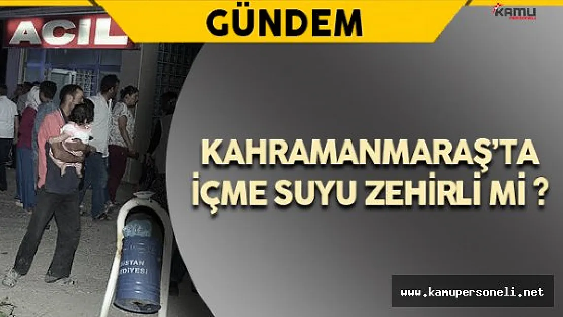 Kahramanmaraş'ta "İçme Suyundan Zehirlenme" İddiası