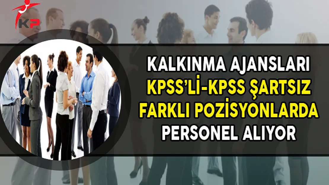 Kalkınma Ajanslarına Farklı Pozisyonlarda Personel Alımları Yapılıyor