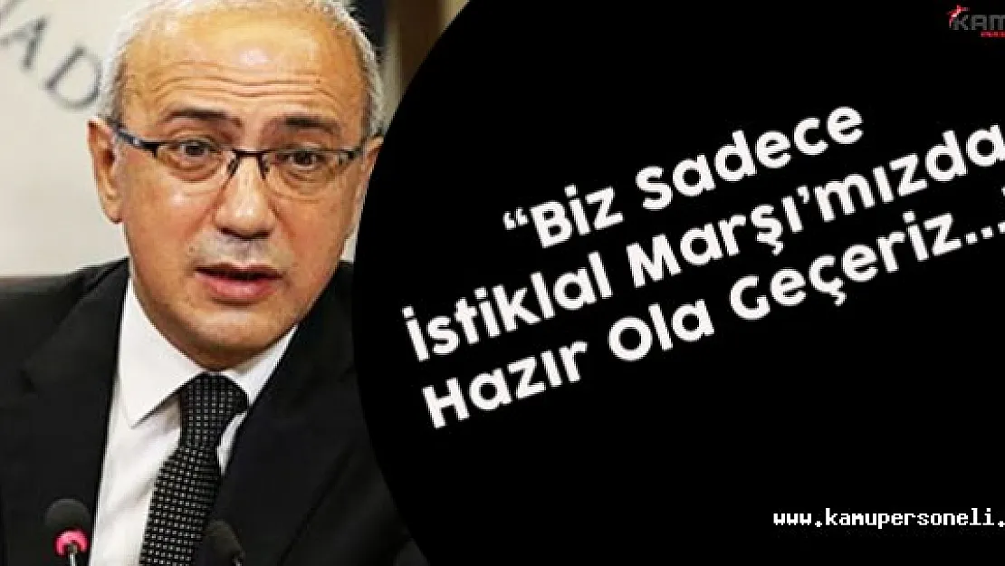 Kalkınma Bakanı Elvan : " Biz Sadece İstiklal Marşı'mızda Hazır Ola Geçeriz"