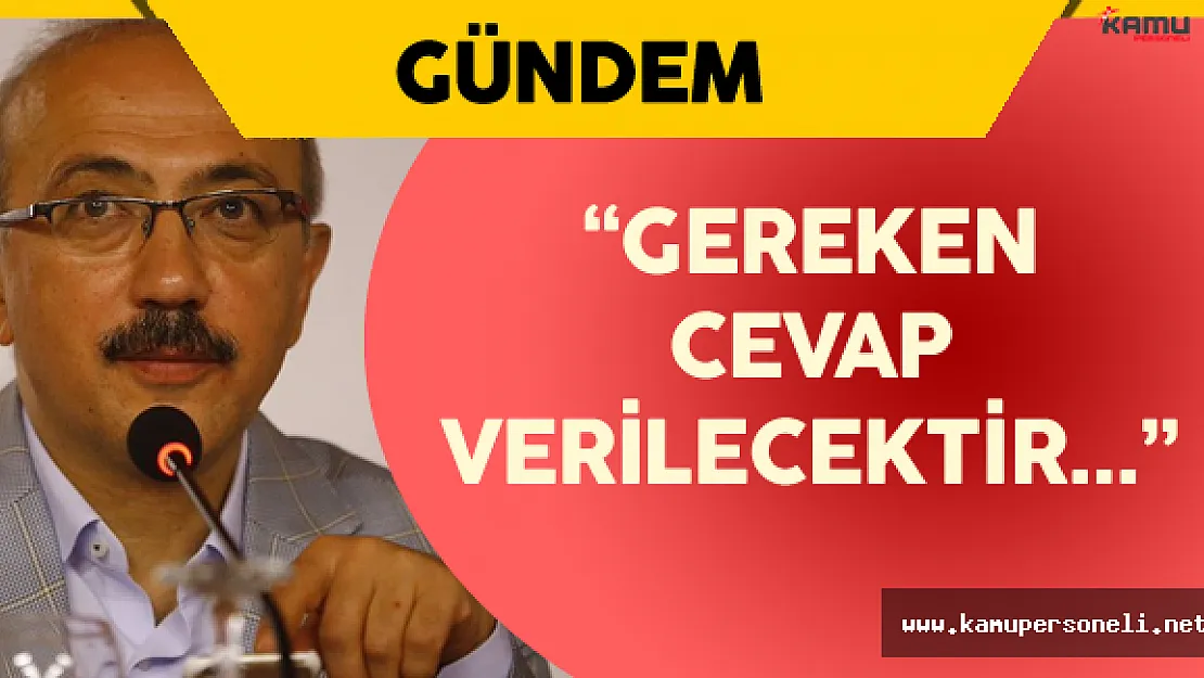 Kalkınma Bakanı Elvan: " Gereken Cevap Verilecektir!"