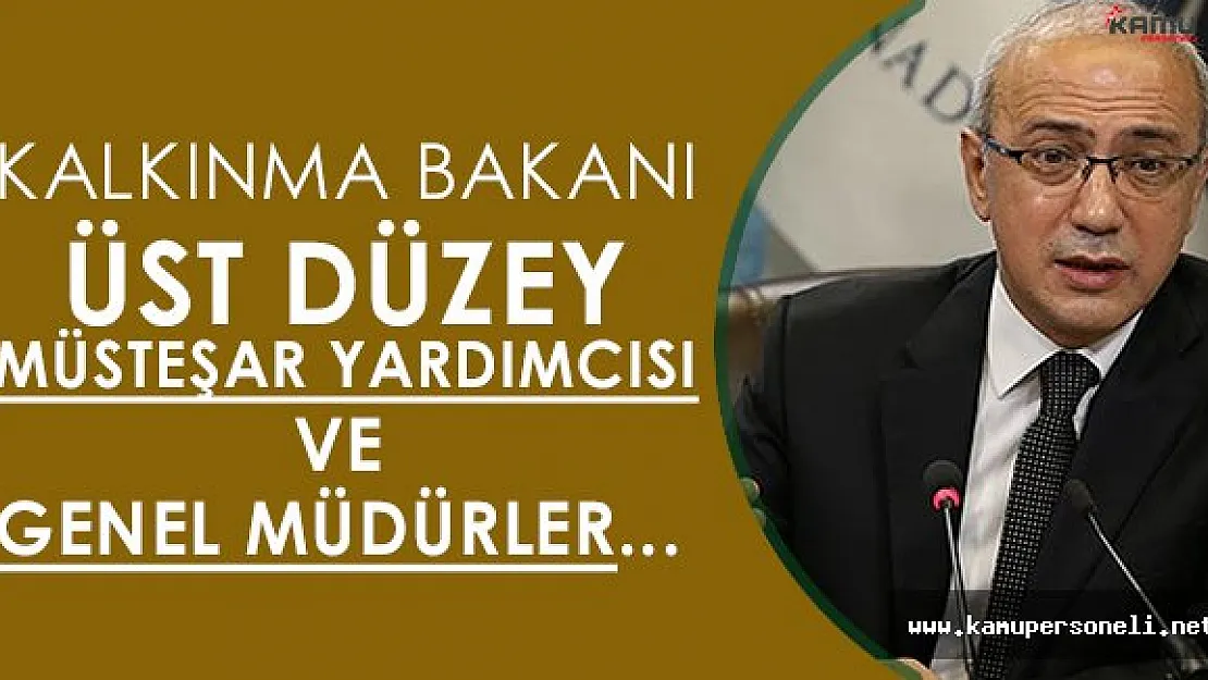 Kalkınma Bakanı:" Üst düzey müsteşar yardımcısı ve genel müdürler açığa alınanlar arasında "