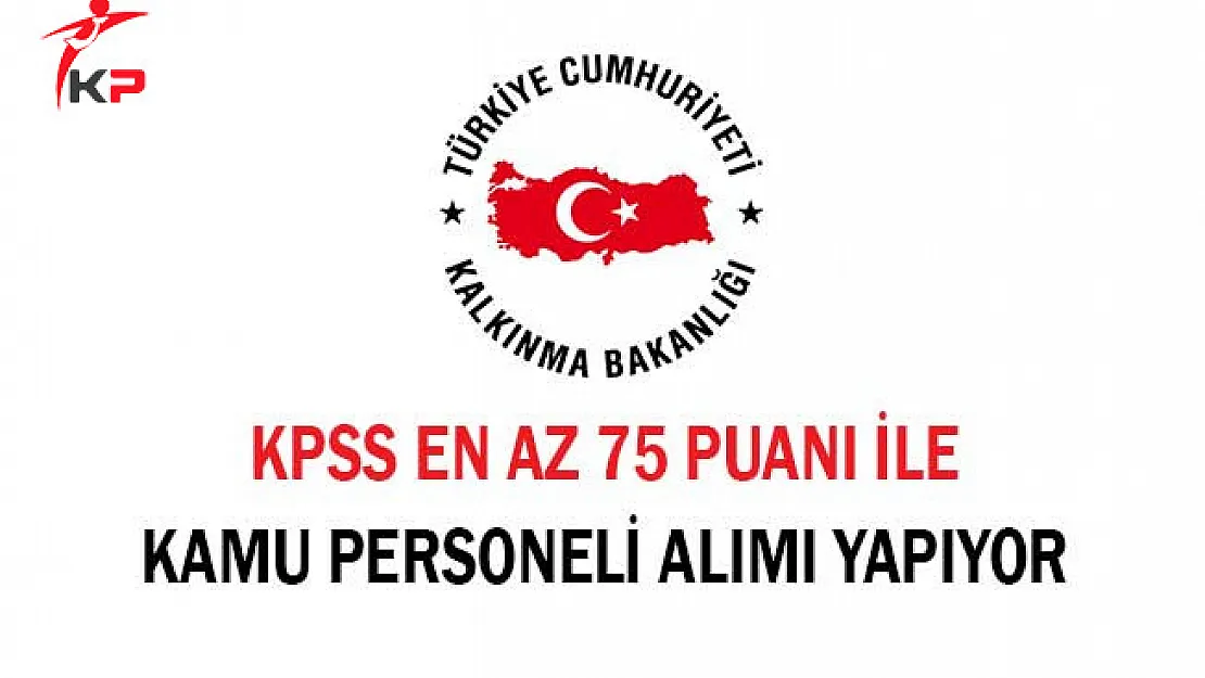 Kalkınma Bakanlığı KPSS En Az 75 Puanla Kamu Personeli Alıyor