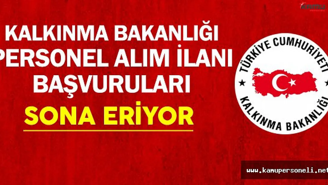 Kalkınma Bakanlığı Personel Alımı Başvuruları Sona Eriyor