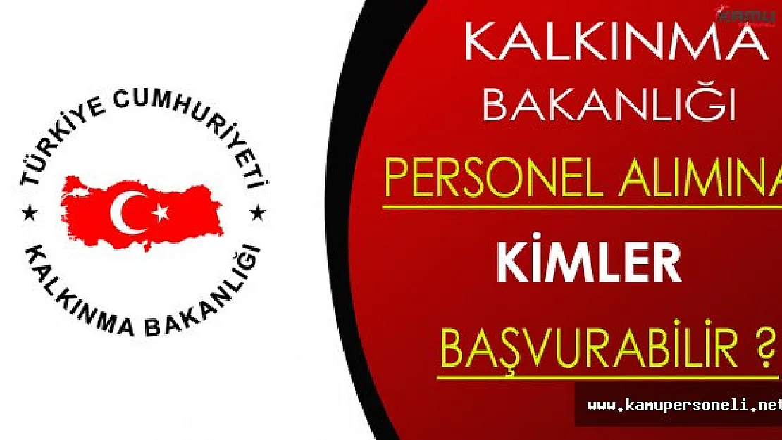 Kalkınma Bakanlığı Personel Alımına Kimler Başvurabilir?