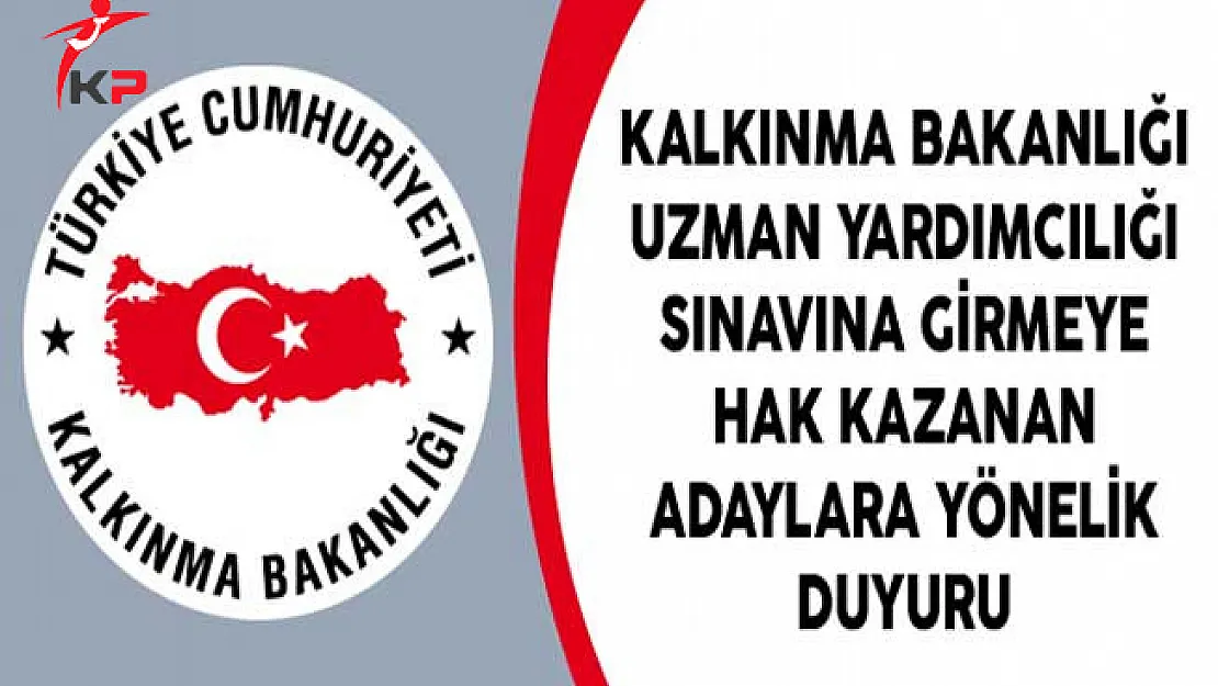 Kalkınma Bakanlığı Uzman Yardımcılığı Sınavına Girmeye Hak Kazanan Adaylara Yönelik Duyuru