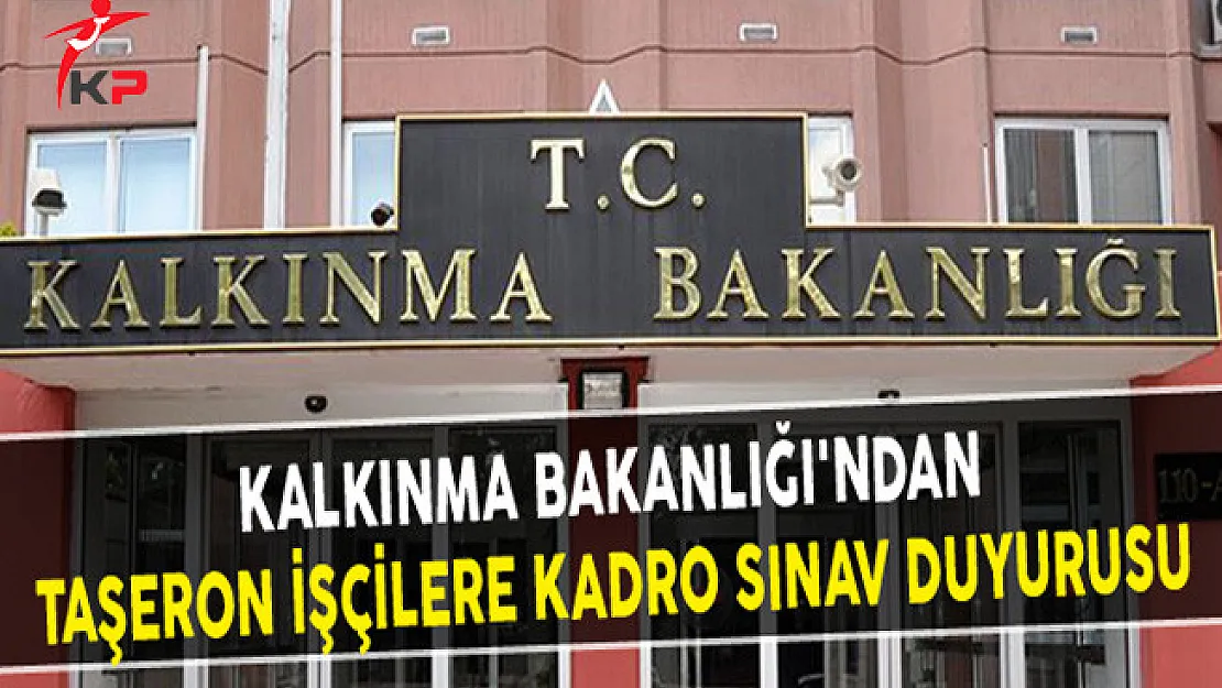 Kalkınma Bakanlığı'ndan Taşeron İşçilere Kadro Sınav Duyurusu