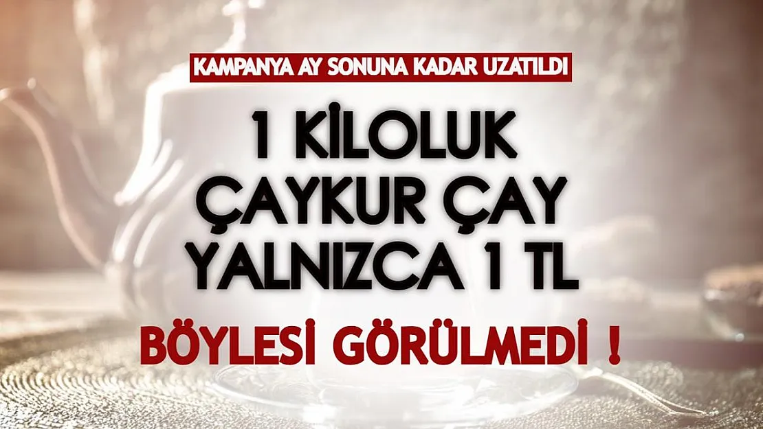 Kampanya Ocak ayı sonuna kadar uzatıldı! 1 paket Çaykur Tiryaki çayı yalnızca 1 TL'den verilecek