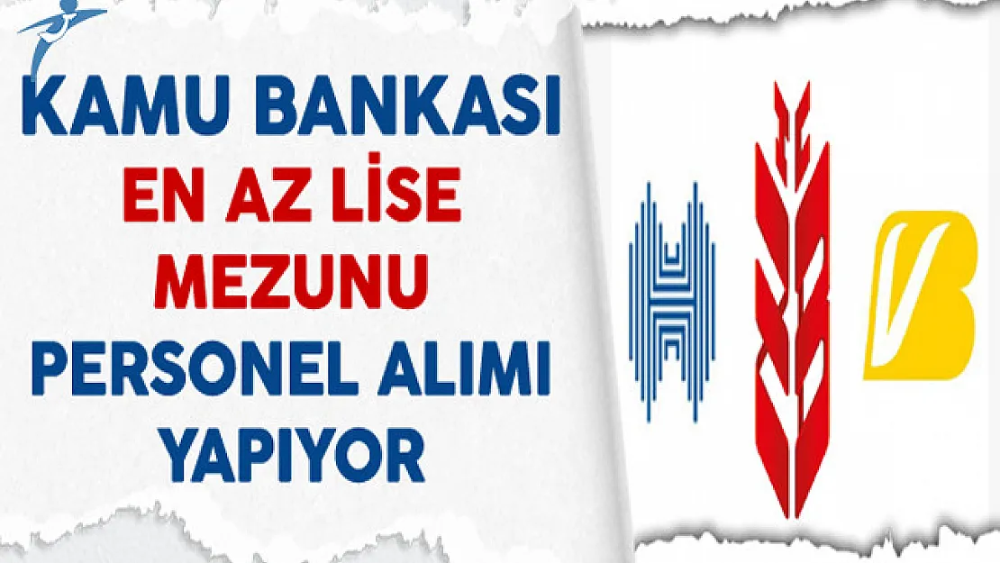 Kamu Bankası En Az Lise Mezunu Personel Alıyor