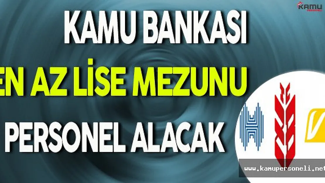 Kamu Bankası En Az Lise Mezunu Personel Alımı Yapacak