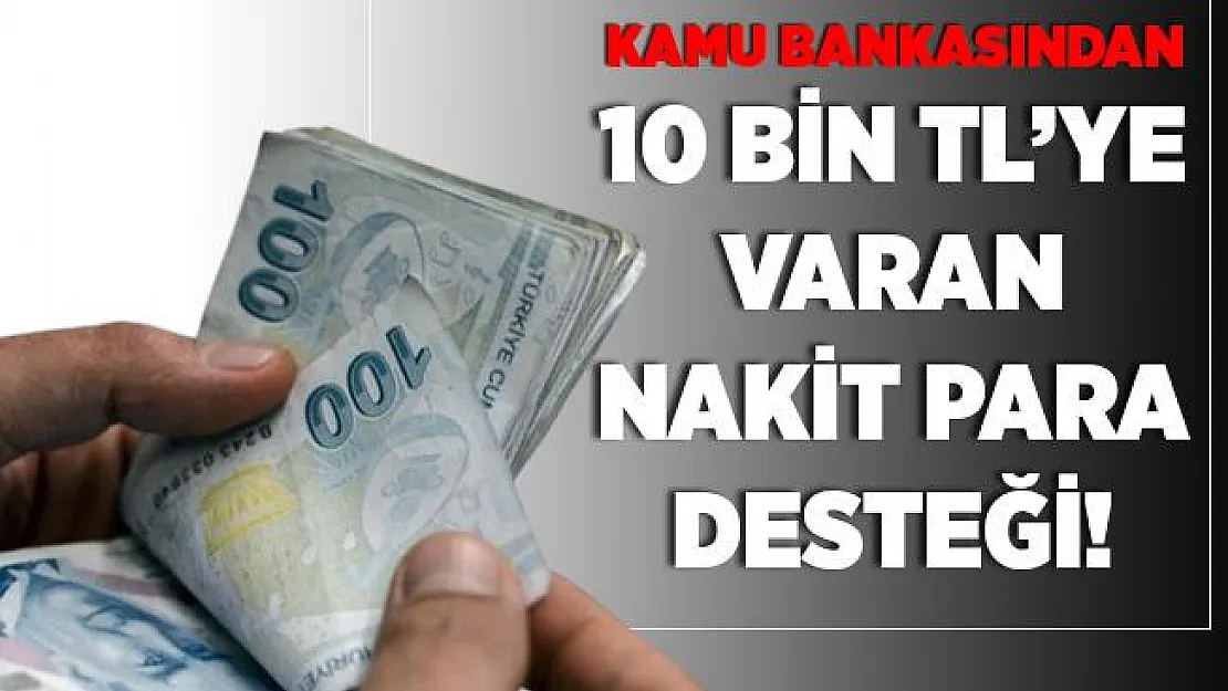 Kamu bankasından ihtiyacı olanlara destek! Başvuru yapan vatandaşlara 2.500 TL ile 10 bin TL arasında nakit para desteği veriliyor!